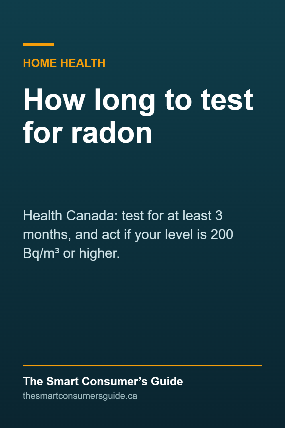 Graphic: Health Canada says to test your home for radon for at least 3 months and to act if the level is 200 Bq/m³ or higher.